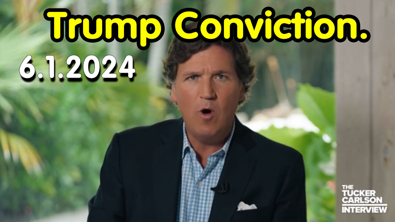 Tucker Carlson Great - Trump Conviction