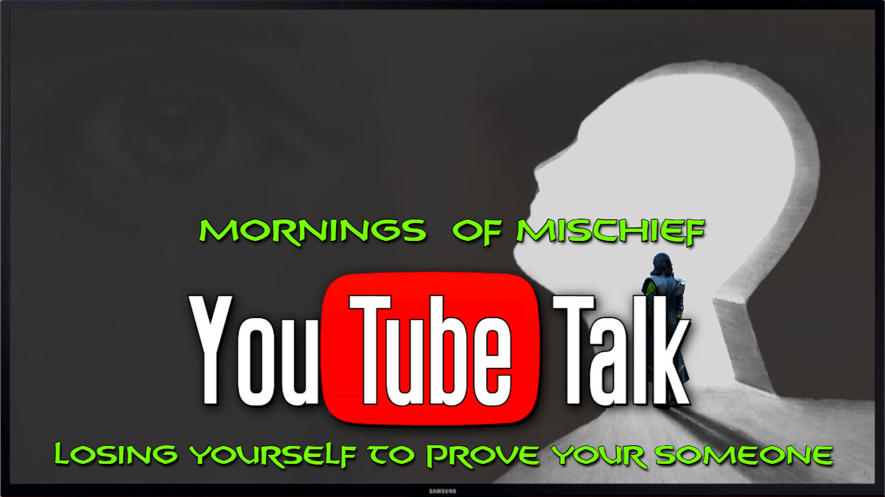 Mornings of Mischief YouTube Talk - Losing yourself to prove your someone!