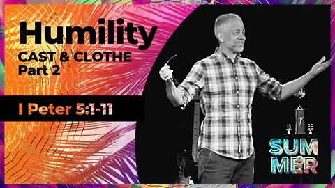 Humility / Cast & Clothe Part 1 (1 Peter 5:1-11) Sermon Only