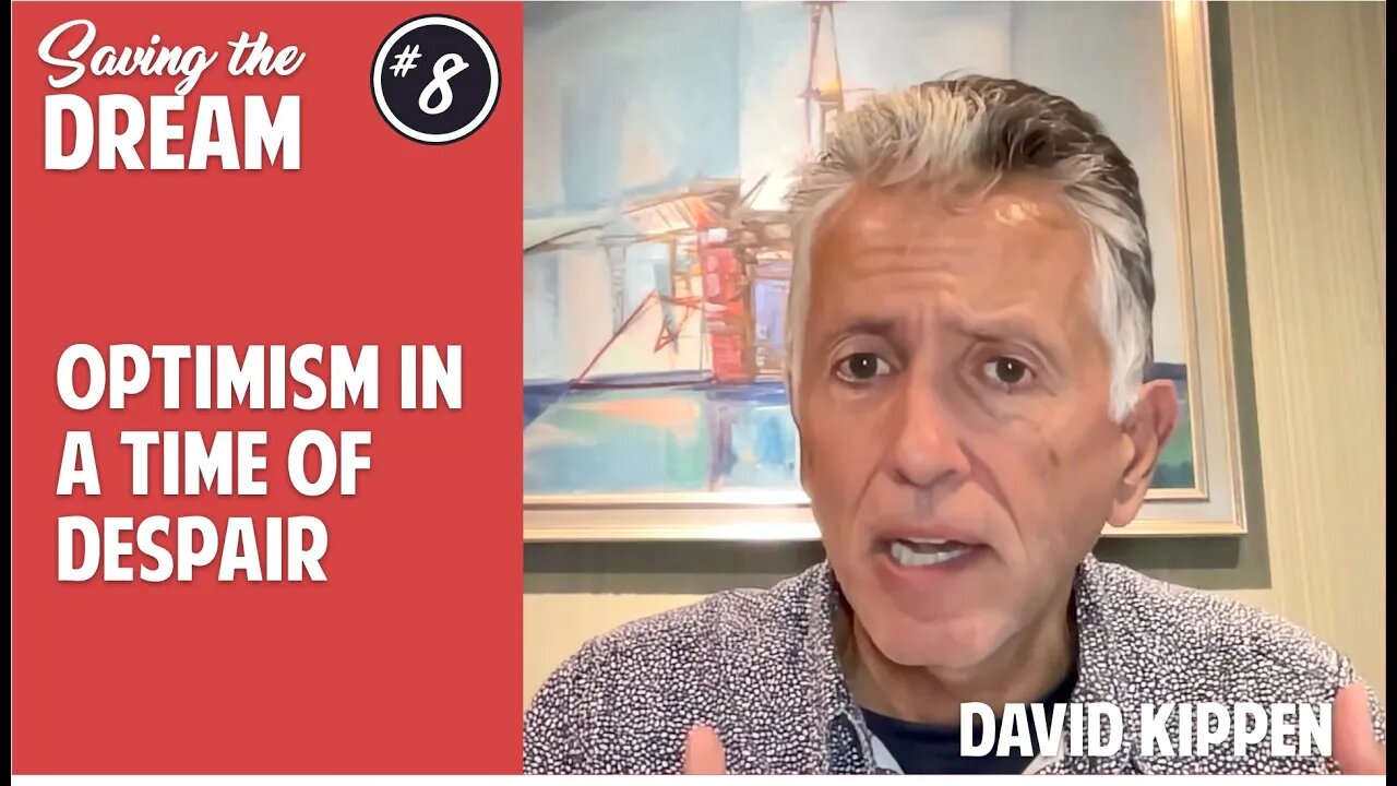 Optimism in a time of despair | David Kippen | Ep 8