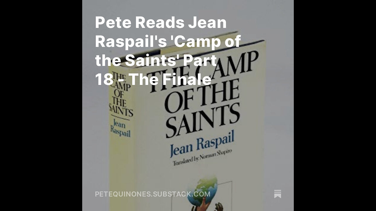 Pete Reads Jean Raspail's 'Camp of the Saints' Part 18 - The Finale