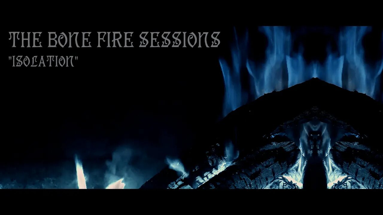 The Bone Fire Sessions - Isolation - dark ambient atmospheric soundscape meditation