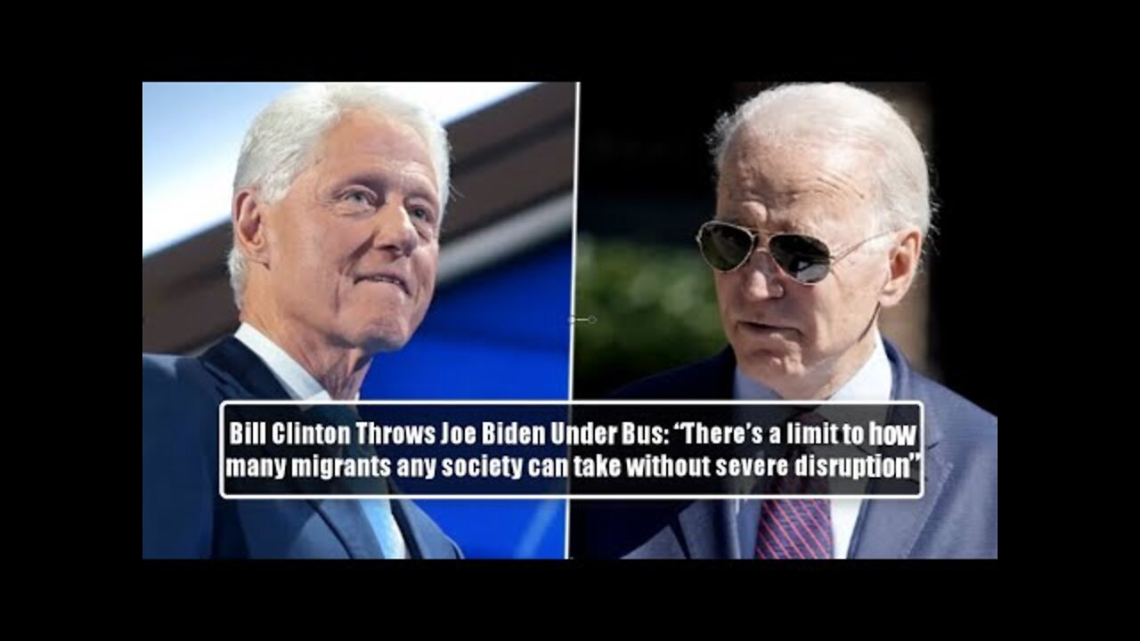 Bill Clinton Throws Biden Under Bus For Immigration Policy Of The Joe Biden: 'IT CAUSES DISRUPTION'