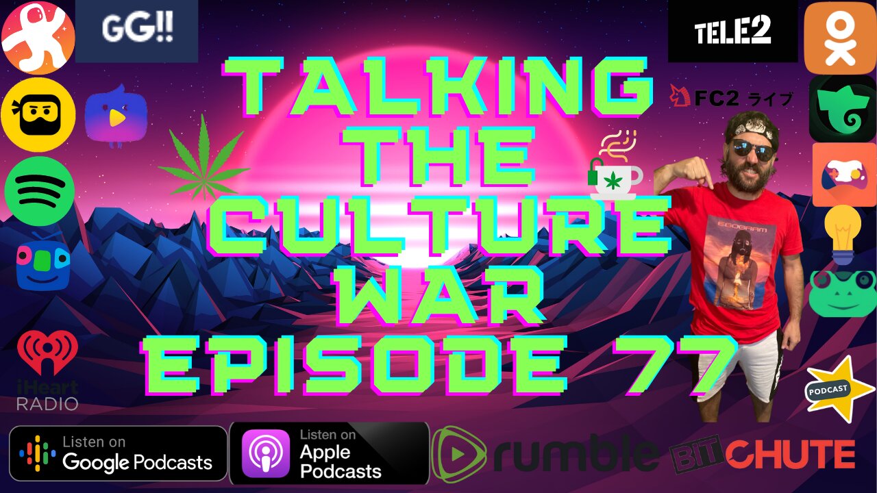 Talking The Culture War Episode 77