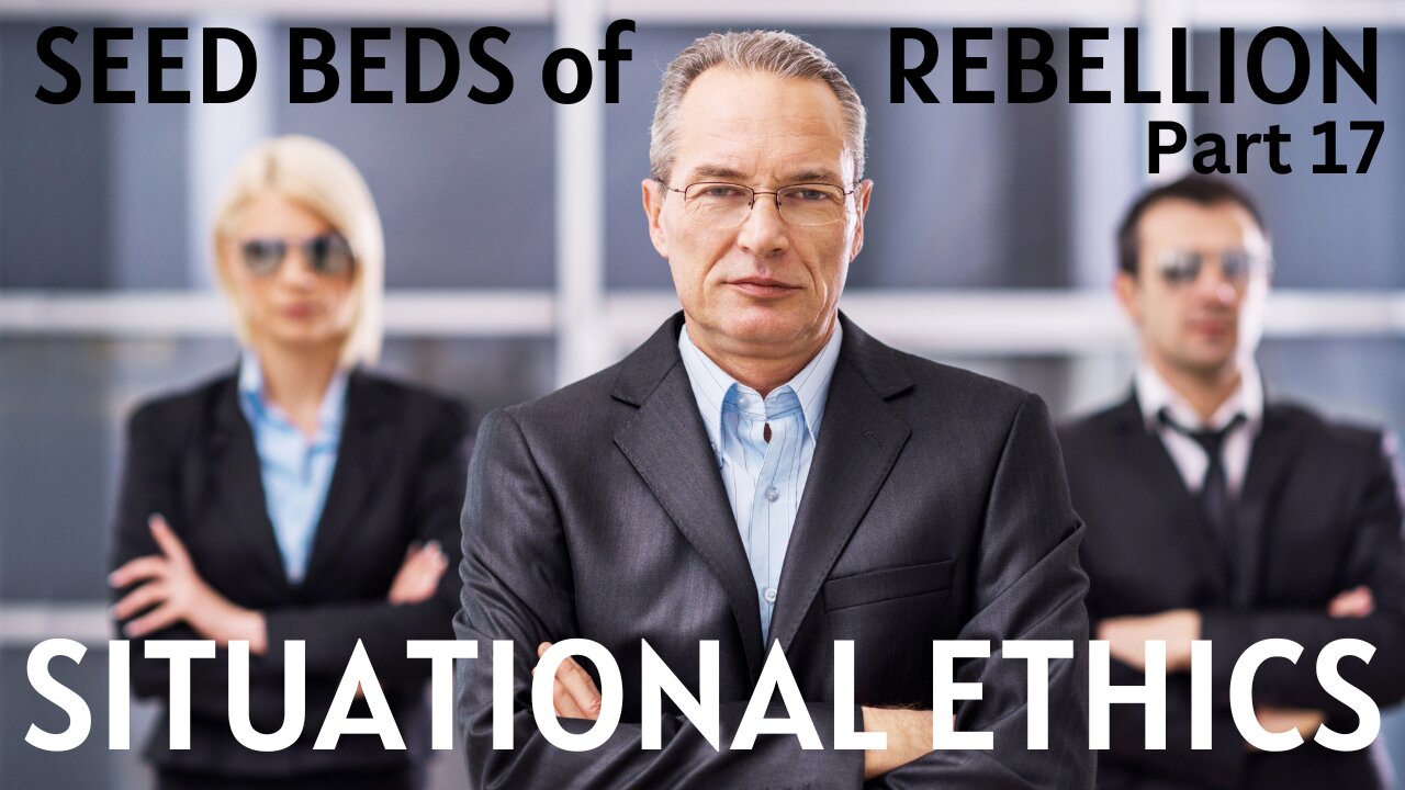 Seed Beds of Rebellion- Part 17: Situational Ethics- Pastor Thomas C Terry III - 12/21/22