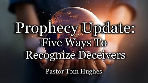 Prophecy Update: Five Ways To Recognize Deceivers