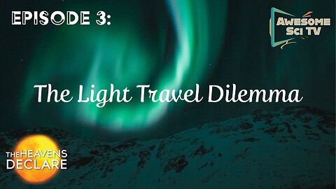 The Heavens Declare: The Starlight Travel Dilemma Pt1