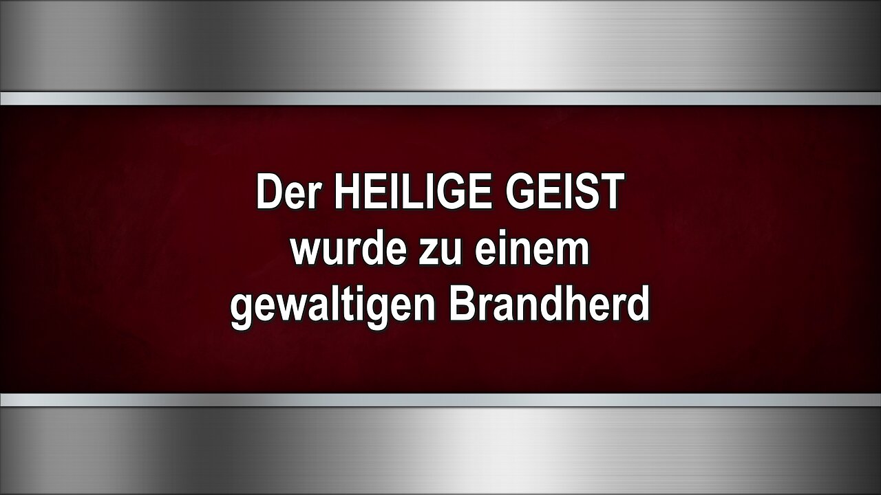 Der HEILIGE GEIST wurde zu einem gewaltigen Brandherd