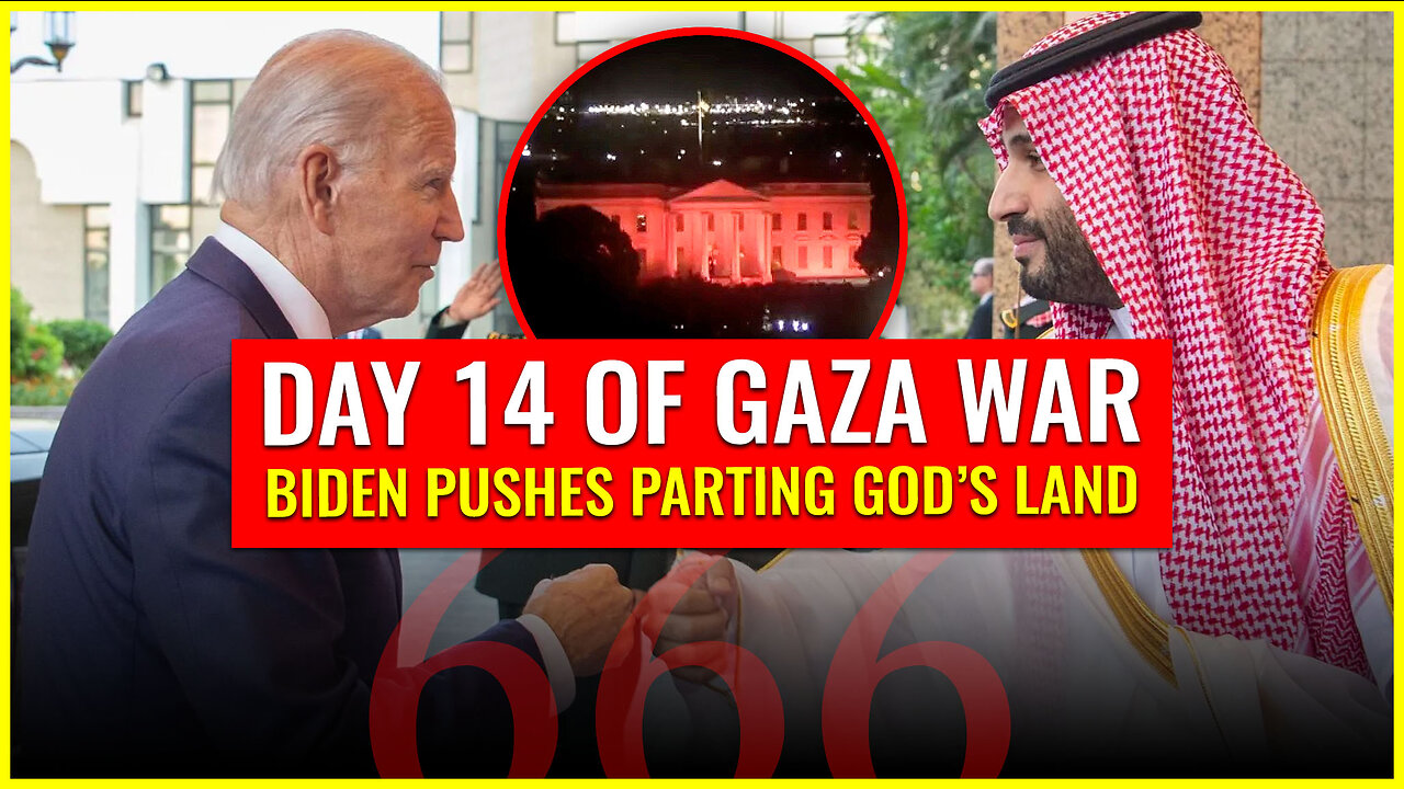 DAY 14 OF GAZA WAR: BIDEN PUSHES PARTING GOD'S LAND WHILE WHITE HOUSE IS LIT RED