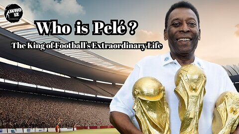 Who is Pelé? A Fascinating Biography of the King of Football