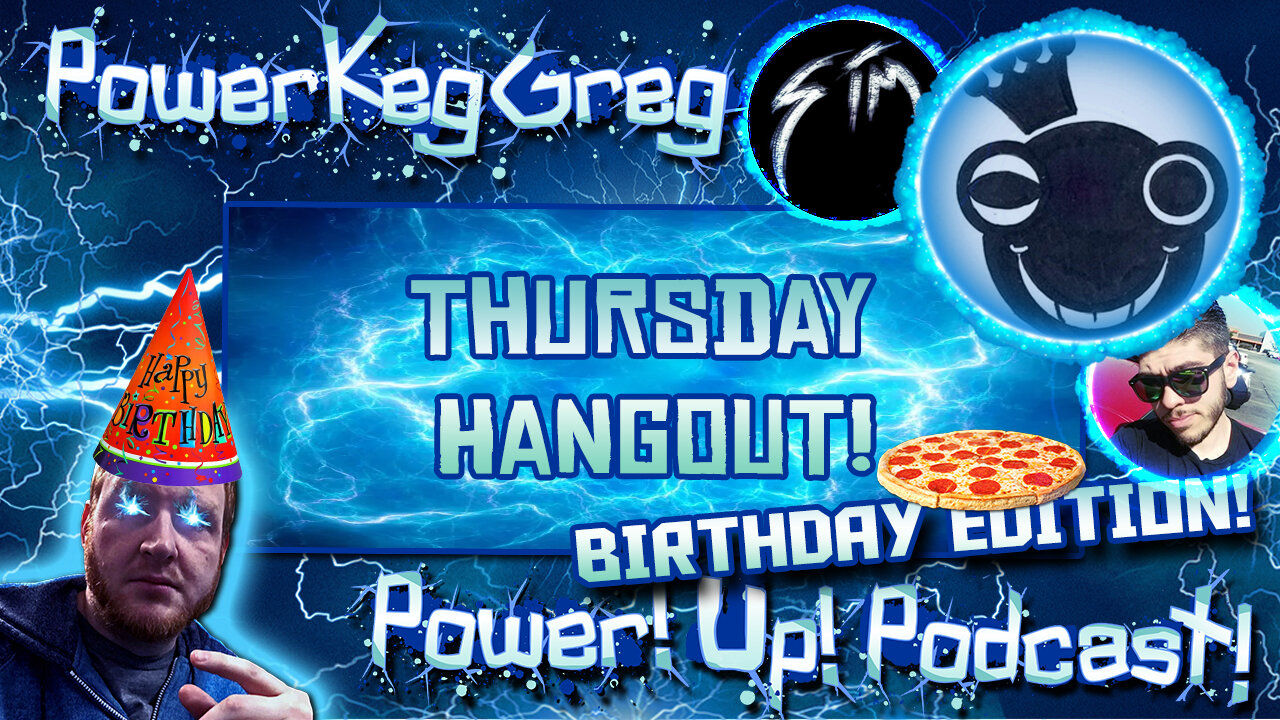 Thursday Hangout: Birthday Edition! | Power!Up!Podcast | Guests: Joe Ball, SIM_INKSLAYER, and More!