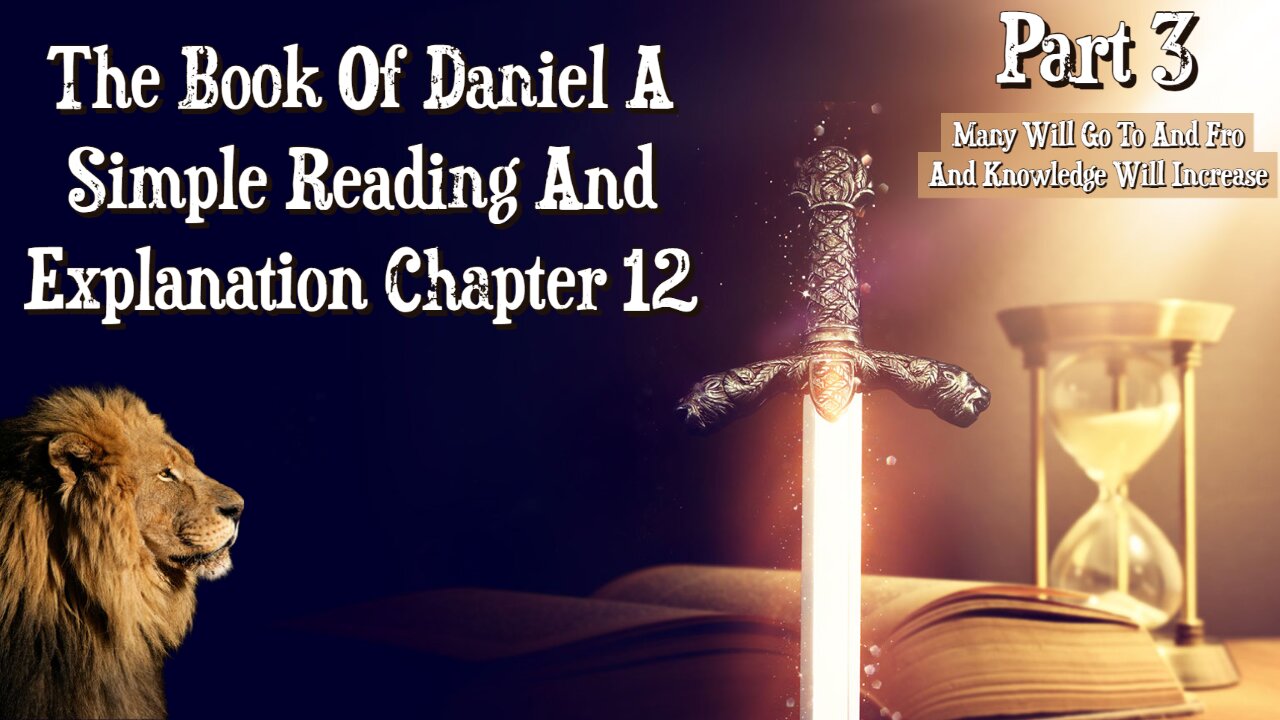 The Book Of Daniel Chapter 12 Part 3: Many Will Go To And Fro And Knowledge Will Increase