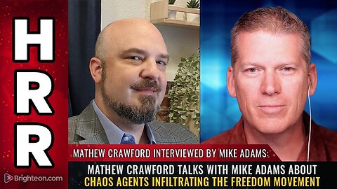 Mathew Crawford talks with Mike Adams about CHAOS AGENTS infiltrating the freedom movement