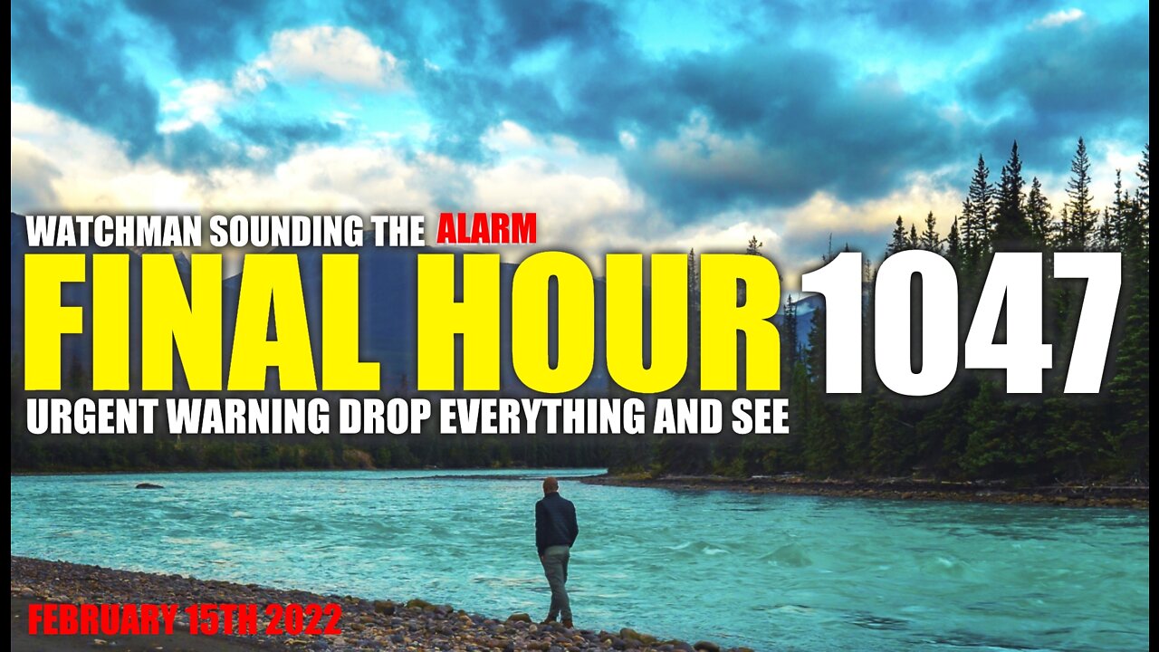 FINAL HOUR 1047 - URGENT WARNING DROP EVERYTHING AND SEE - WATCHMAN SOUNDING THE ALARM