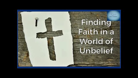 Finding Faith in a World of Unbelief - February 10, 2021