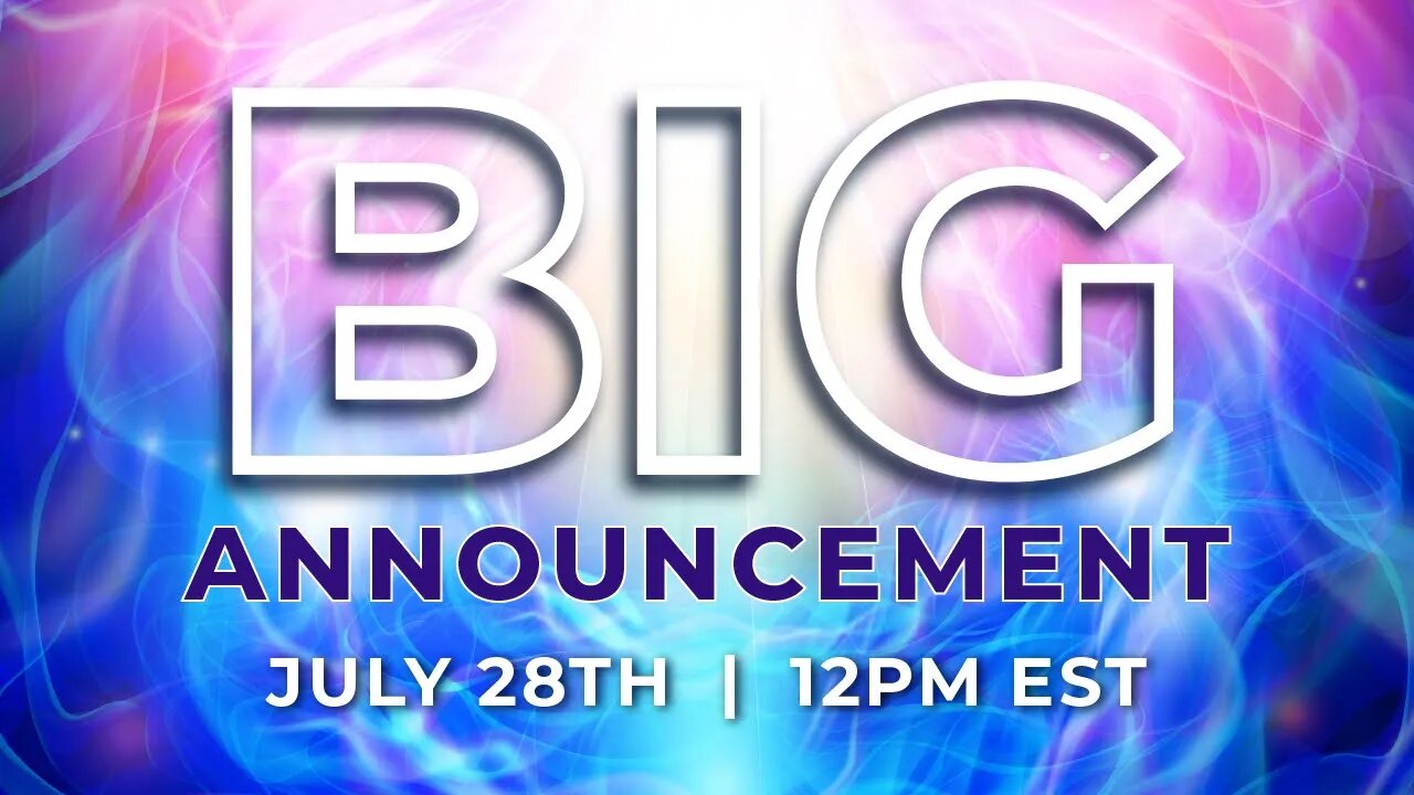 A BIG ANNOUNCEMENT | Live on July 28th at 12pm EST