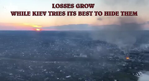 LOSSES GROW WHILE KIEV TRIES ITS BEST TO HIDE THEM