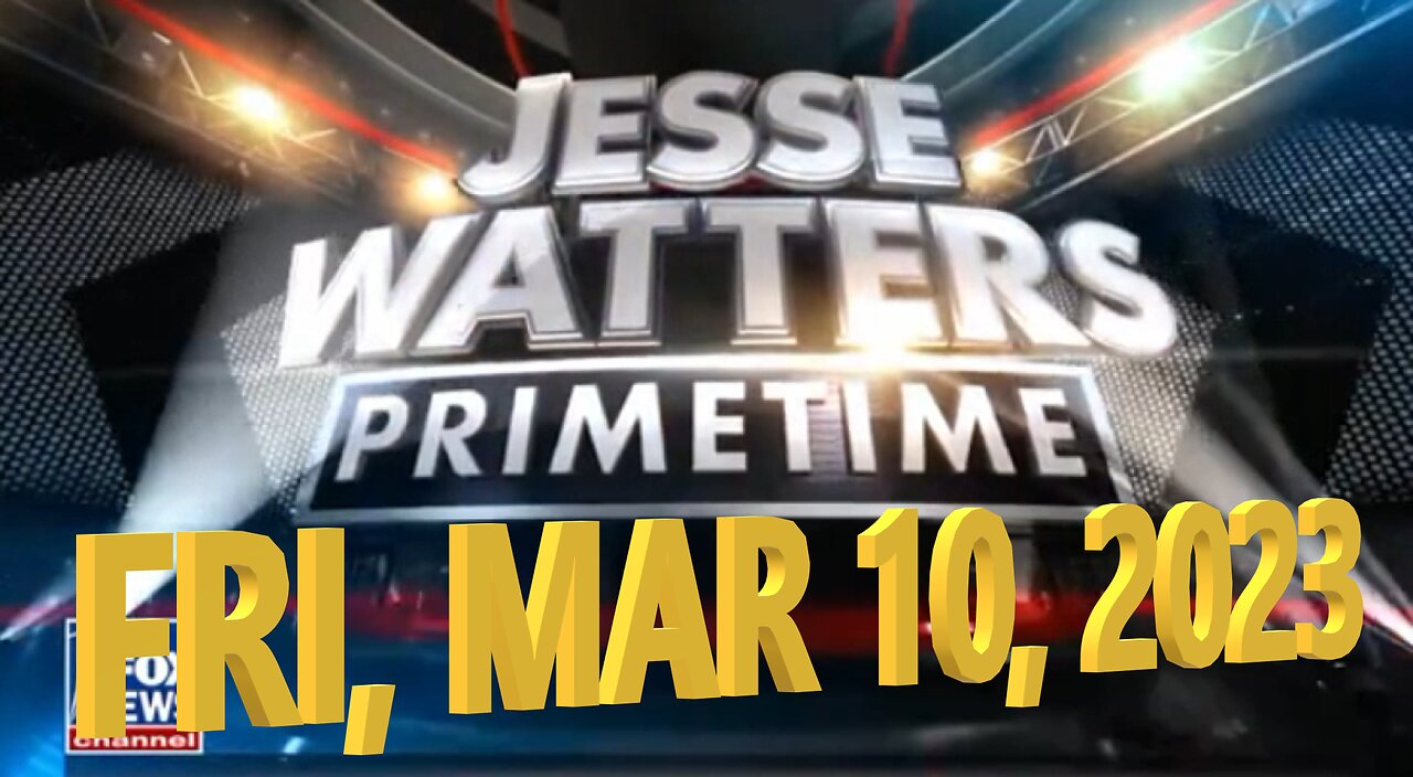 Jesse Watters 03-10-2023