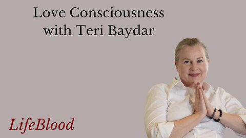 Love Consciousness with Dr. Teri Baydar