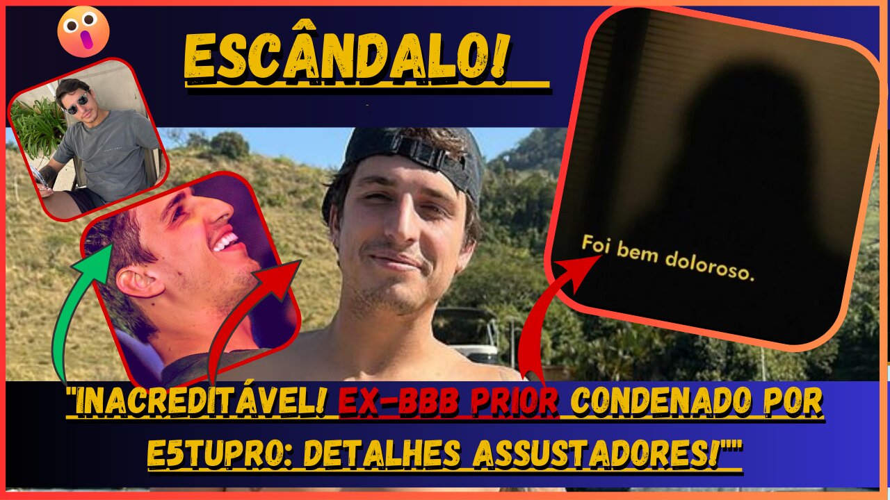 Nossa! Inacreditável! #FelipePrior, #Ex BBB condenado por estupro saiba aqui Detalhes assustadores!.