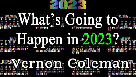 What'S Going To Happen In 2023? By Dr. Vernon Coleman!!*