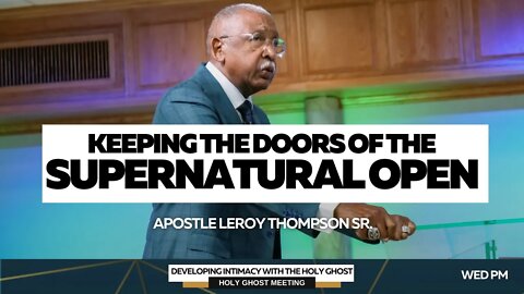 Keeping The Doors of The Supernatural Open | Apostle Leroy Thompson Sr.