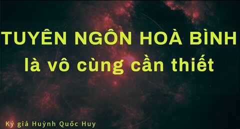 Vì sao Tuyên ngôn Hòa Bình là cần thiết? Ký giả Huỳnh Quốc Huy #HQHChannel