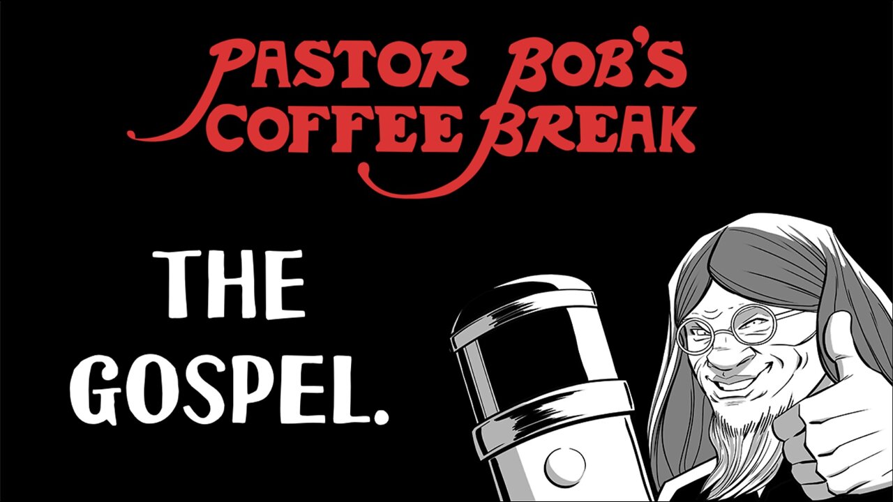 THE GOSPEL / PB's Coffee Break