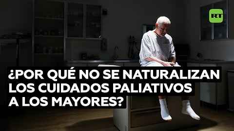 ¿Por qué no se naturalizan los cuidados paliativos a los mayores?