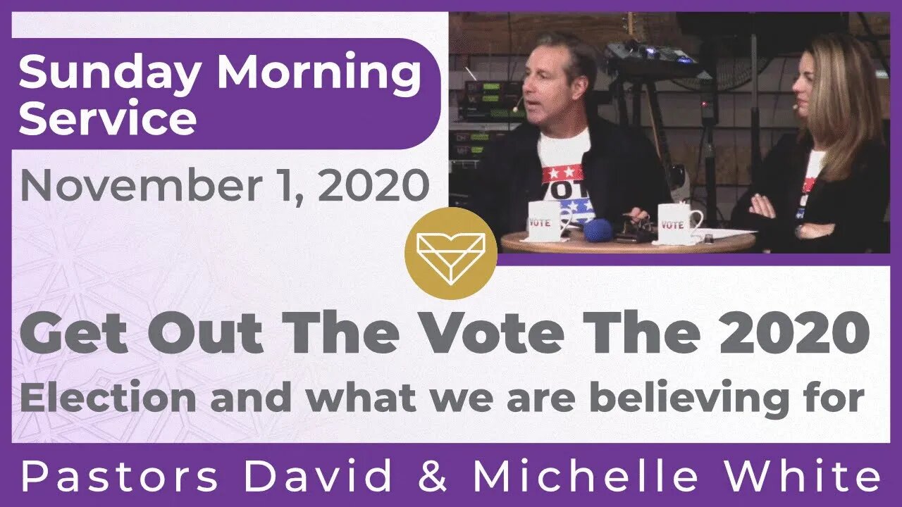 Get Out The Vote The 2020 Election and what we are believing for Sunday Morning Service 20201101