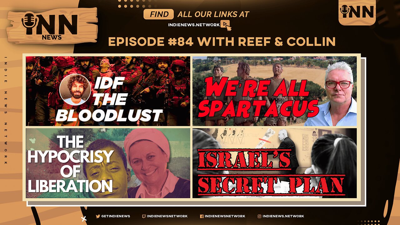 INN News #84 | IDF BLOODLUST, WE’RE ALL SPARTACUS, HYPOCRISY OF LIBERATION, Israel’s SECRET Plan