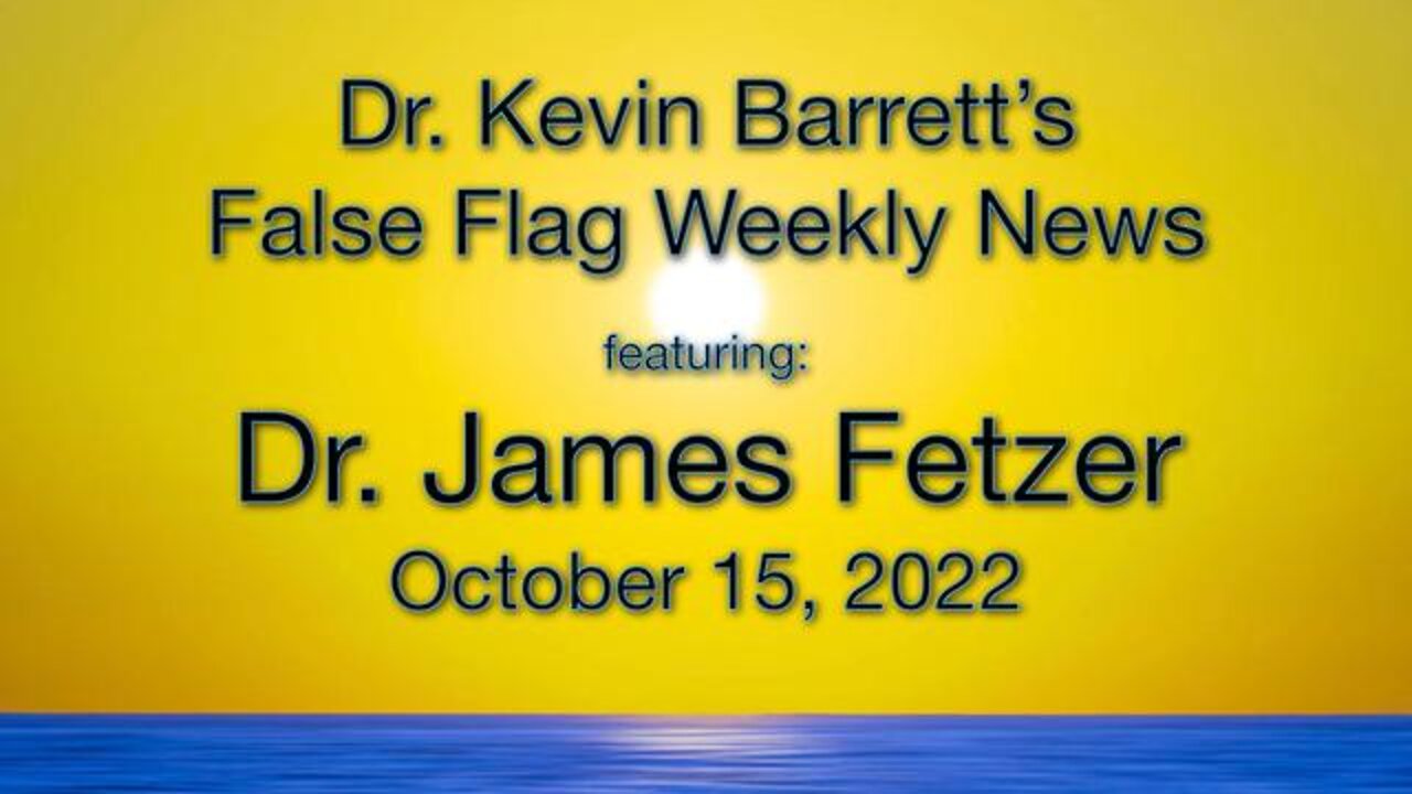 False Flag Weekly News (15 October 2022) with Dr James Fetzer