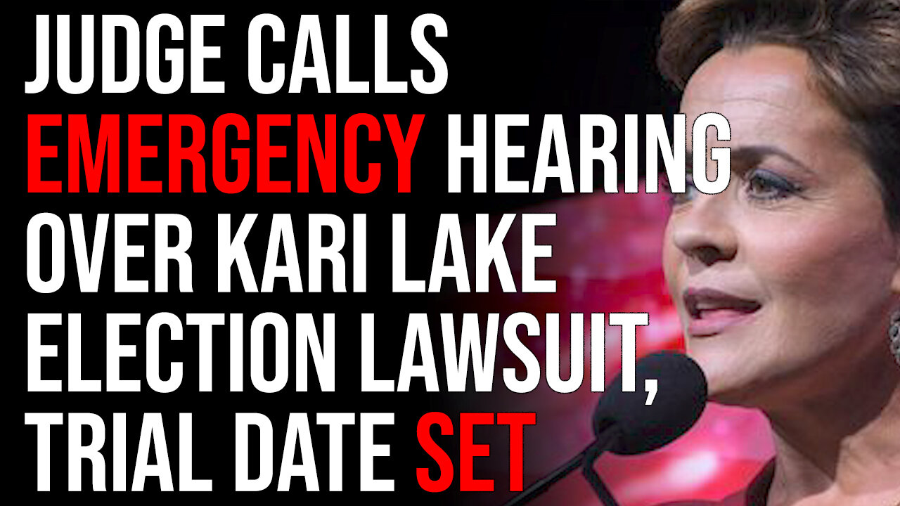 Judge Calls Emergency Hearing Over Kari Lake Election Lawsuit, TRIAL DATE SET