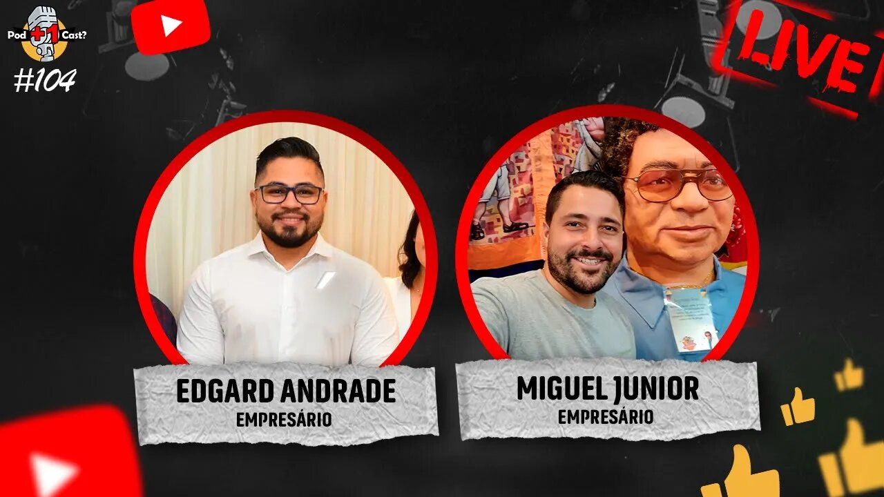 EDGARD ANDRADE E MIGUEL JUNIOR | EMPRESÁRIOS | POD +1 CAST? | EP #104