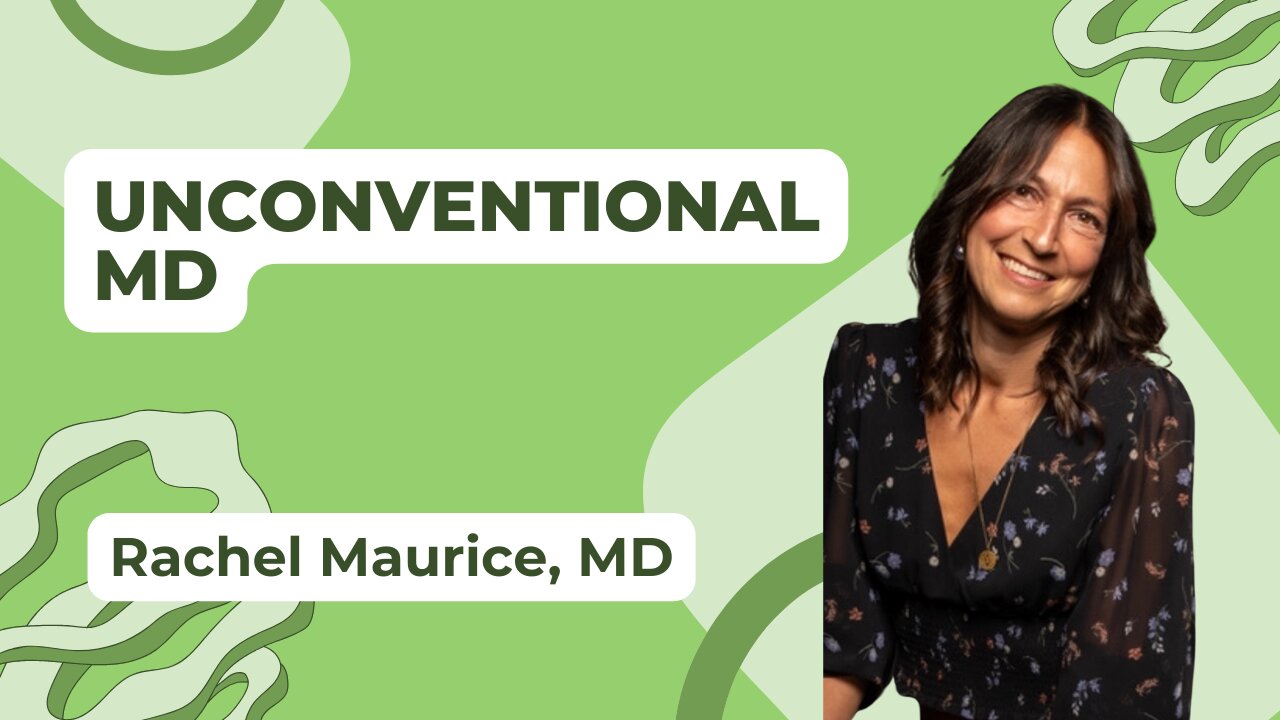 Unconventional MD: Navigating Health w/ Dr. Rachel Maurice [Ep. 42]