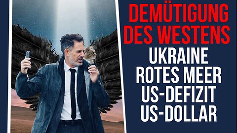 Demütigung des Westens: Ukraine, Rotes Meer, US-Defizit, US-Dollar