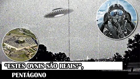 “Estes OVNIs São Reais!”, Pentágono