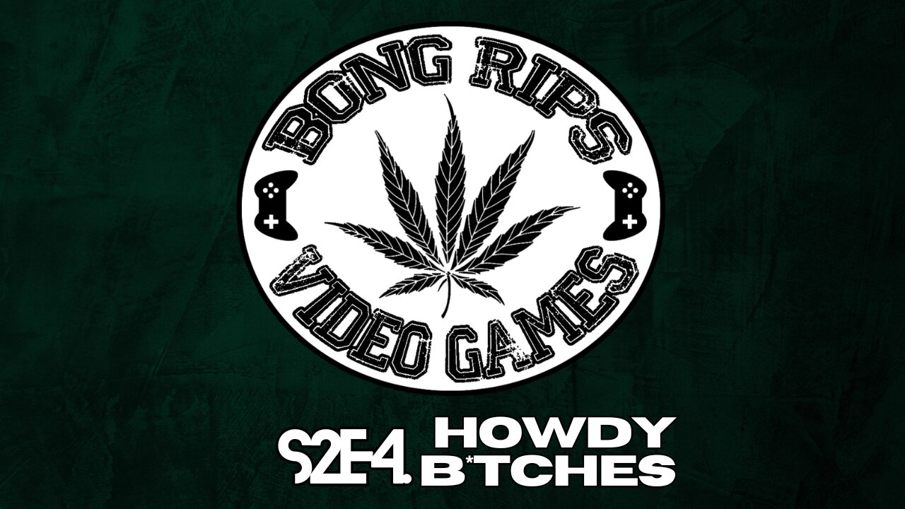 Bong Rips and Video Games | Season 2 Episode 4 | Howdy B*tches