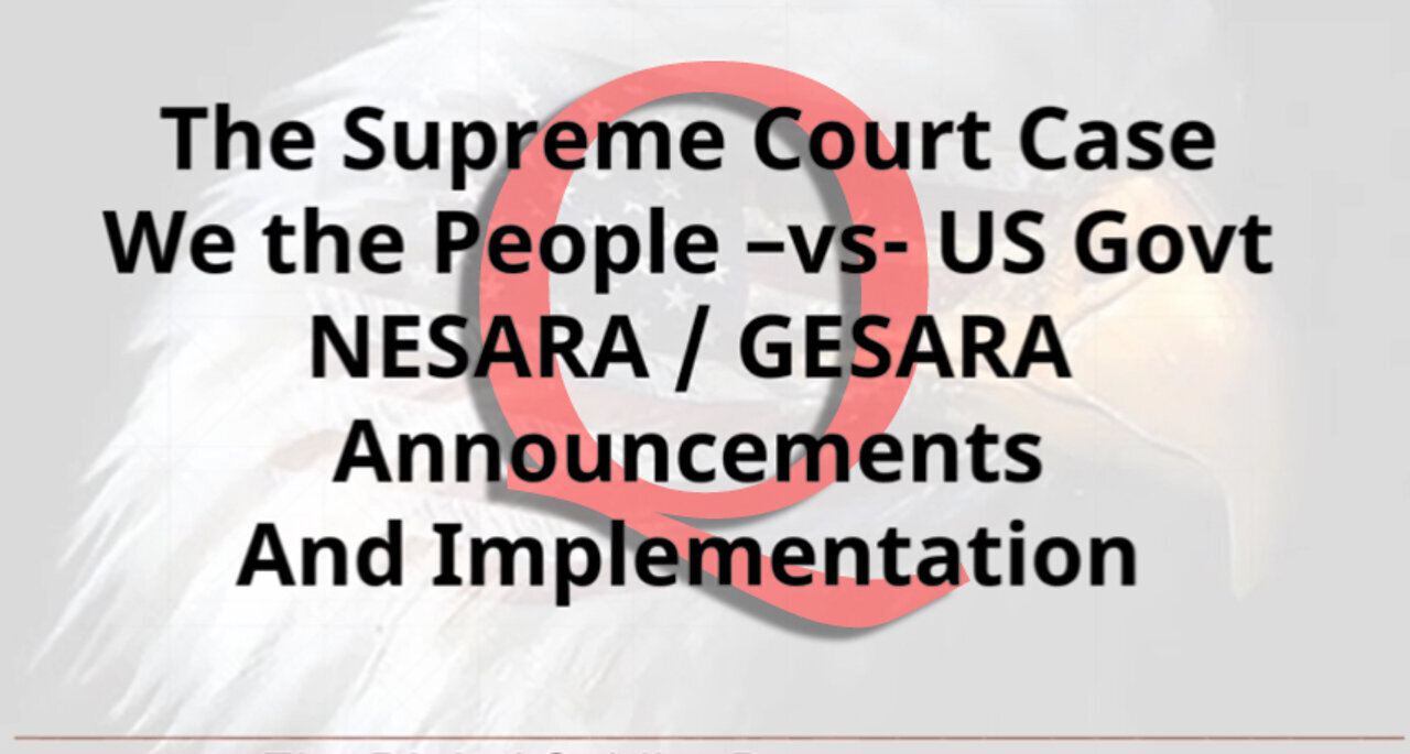 SCOTUS CASE: We the People -vs- US Govt on NESARA/ GESARA ~ Q