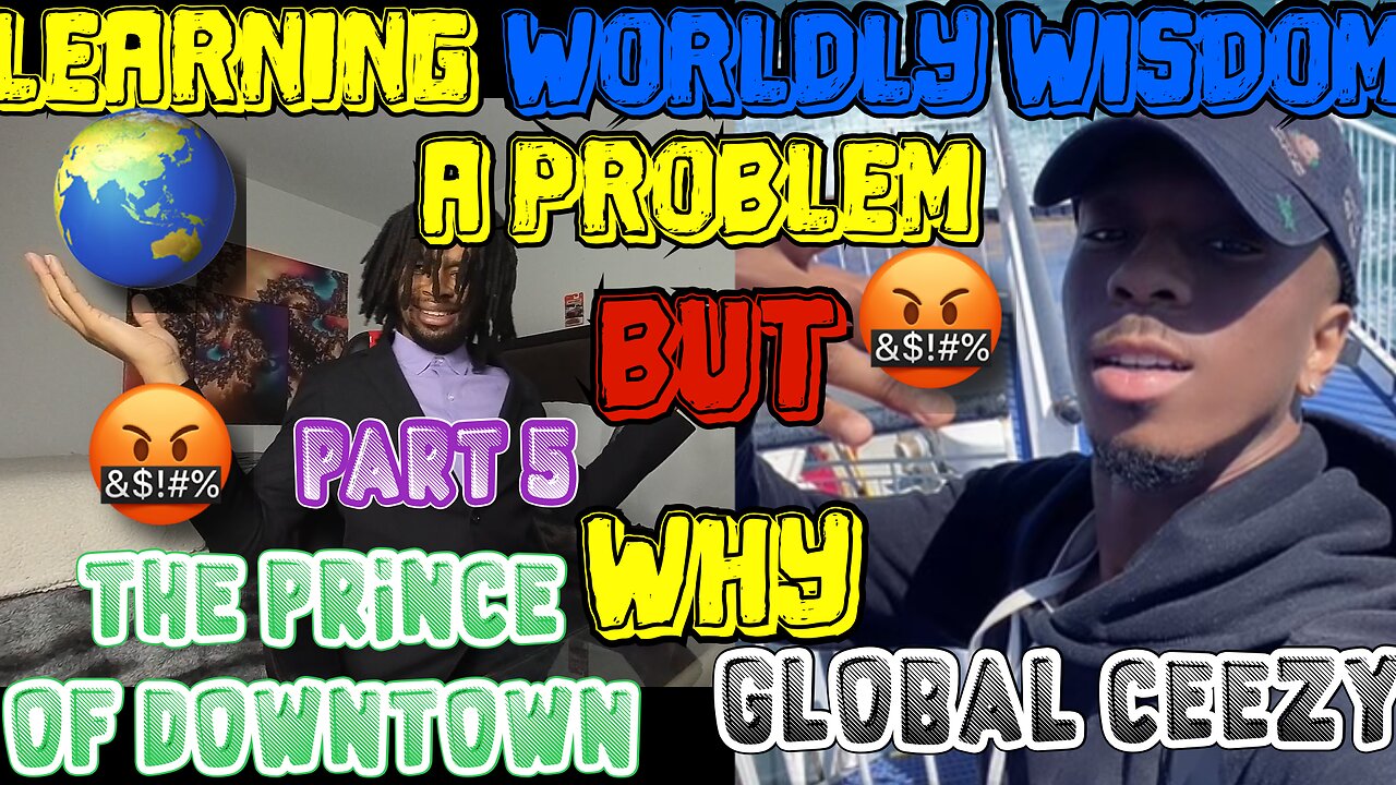 LEARNING WORLDLY WISDOM A PROBLEM ? ( PART 5 ) | FT. GLOBAL CEEZY | LETS TALK ABOUT IT | EPISODE