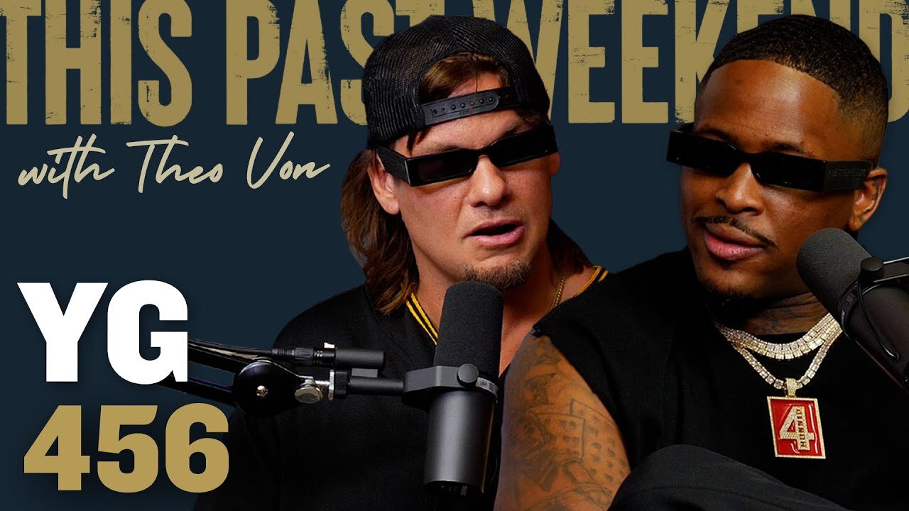 YG | This Past Weekend w/ Theo Von #456