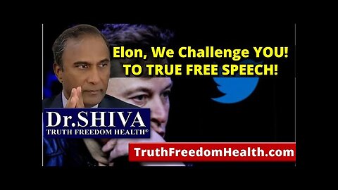 "Dr.SHIVA: Elon, We Challenge YOU! TO TRUE FREE SPEECH!