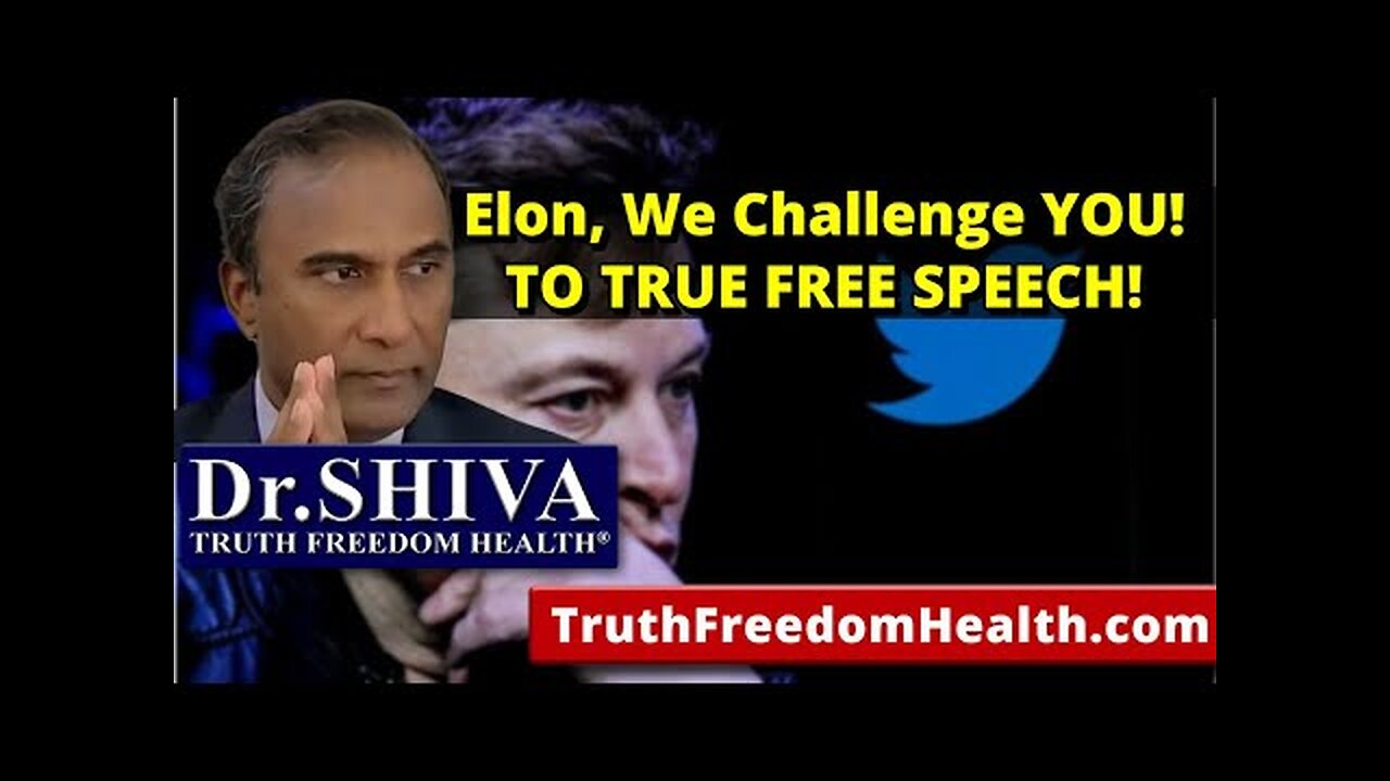"Dr.SHIVA: Elon, We Challenge YOU! TO TRUE FREE SPEECH!