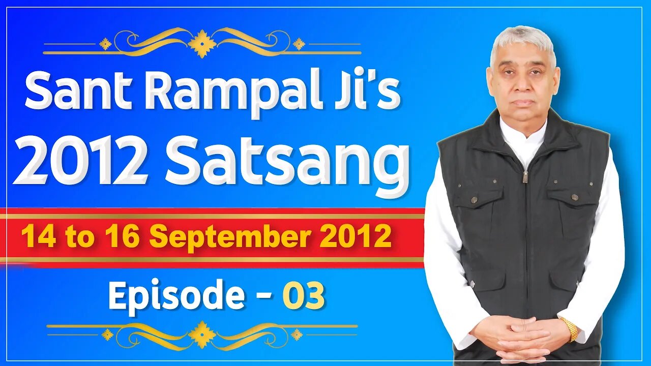 Sant Rampal Ji's 2012 Satsangs | 14 to 16 September 2012 HD | Episode - 03 | SATLOK ASHRAM