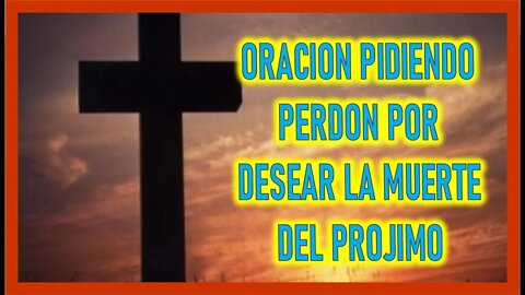 ORACION PIDIENDO PERDON POR DESEAR LA MUJER DEL PROJIMO