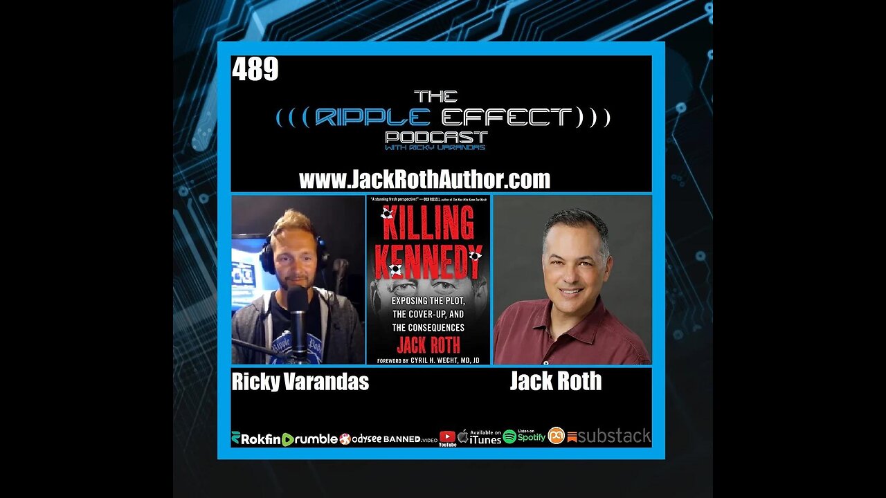 The Ripple Effect Podcast #489 (Jack Roth | Killing Kennedy: The Cover-Up & The Consequences)