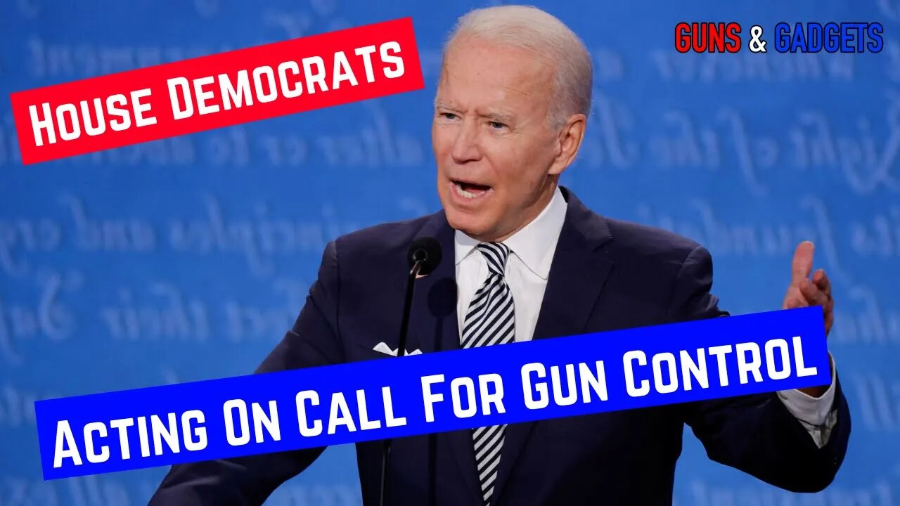 House Dems Acting On Biden's Call For Gun Control