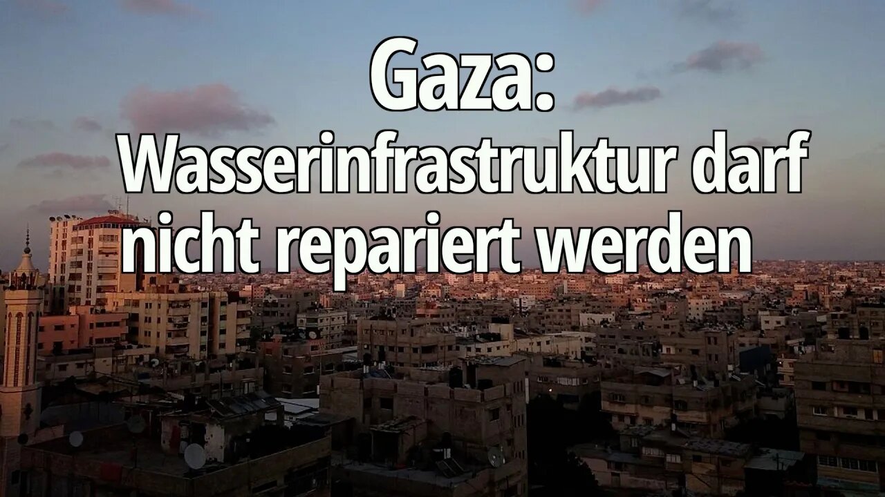 Gaza darf seine Wasserinfrastruktur nicht reparieren