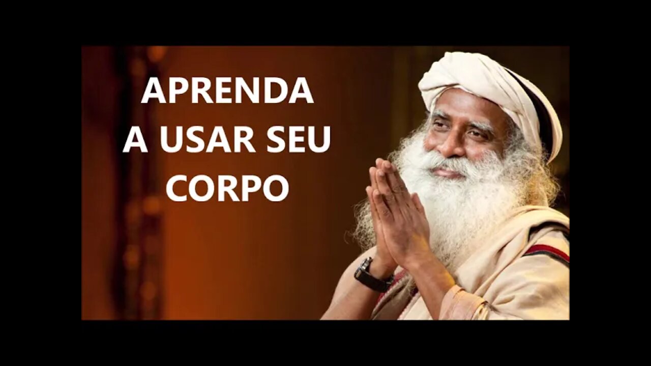 APRENDA A USAR SEU CORPO, SADHGURU, DUBLADO