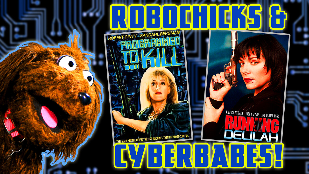 "Robochicks and Cyberbabes!" A Movie Pair with Barkey Dog